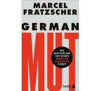 German Mut Wie Deutschland aus seiner mentalen Depression findet | Ein Kompass, um die Herausforderungen der Zukunft aktiv zu gestalten - Marcel Fratzscher - eBook Berlin Verlag - ebook (ePub) - Livre