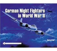 German Night Fighters in World War II: Ar 234-Do 217-Do 335-Ta 154-He 219-Ju 88-Ju 388-Bf 110-Me 262 Etc.