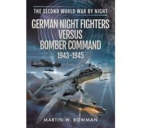 German Night Fighters Versus Bomber Command 1943-1945