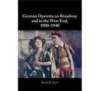 German Operetta on Broadway and in the West End 19001940 by Derek B. University of Leeds Scott Derek B. University of Leeds Scott (Auteur)