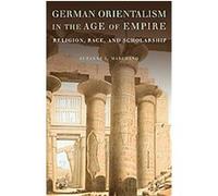 German Orientalism in the Age of Empire, Publications of the German Historical Institute Suzanne L. Marchand (Auteur)