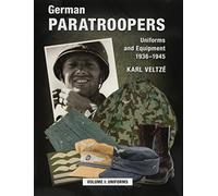 German Paratroopers Uniforms and Equipment 1936 - 1945: Volume 1: Uniforms