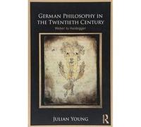 German Philosophy in the Twentieth Century: Weber to Heidegger - [Version Originale] Inconnu (Auteur)