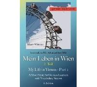 German Reader, Intermediate B2/Advanced Low/Mid - Mein Leben In Wien - 2. Teil / My Life In Vienna - Part 2