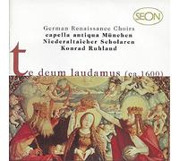 German Renaissance Choirs - Te Deum Laudamus