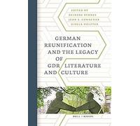 German Reunification And The Legacy Of Gdr Literature And Culture