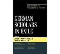 German Scholars in Exile Edited by Axel Fair Schulz , Edited by Mario Kessler , Contributions by Devan Barker , Contributions by Stephen Eric Bronner , Contributions by Catherine A Epstein , Contribut