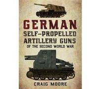 German SelfPropelled Artillery Guns of the Second World War by Craig Moore Unknown (Auteur)