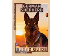 German Shepherd: A Practical, Evidence-Based Guide to Breed Traits, Care, Training, and Healthy Ownership
