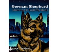 German Shepherd Coloring & Activity Book: A Fun & Relaxing Way To Celebrate The Heroic And Loyal German Shepherd