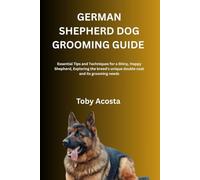GERMAN SHEPHERD DOG GROOMING GUIDE: Essential Tips and Techniques for a Shiny, Happy Shepherd, Exploring the breed’s unique double coat and its grooming needs