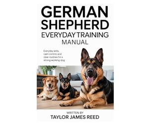 German Shepherd Everyday Training Manual: Everyday skills, calm control, and clear routines for a strong working dog