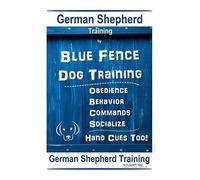 German Shepherd Training By Blue Fence Dog Training Obedience - Commands Behavior - Socialize Hand Cues Too! German Shepherd Training