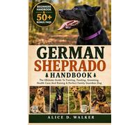 GERMAN SHEPRADO HANDBOOK: The Ultimate Guide To Training, Feeding, Grooming, Health Care And Raising A Perfect Family Guardian Dog