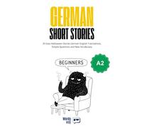 German Short Stories for Beginners - A2: 20 Easy Halloween Stories German-English Translations, Simple Questions and New Vocabulary