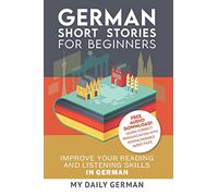 German: Short Stories for Beginners + German Audio: Improve your reading and listening skills in German. Learn German with Stories