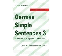 German Simple Sentences 3: German - English Textbook, Level A2 = Intermediate Low
