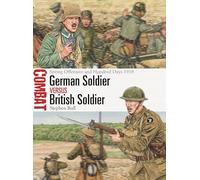 German Soldier vs British Soldier: Spring Offensive and Hundred Days 1918