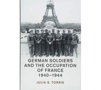 German Soldiers and the Occupation of France, 1940e1944 (Studies in the Social and Cultural History of Modern Warfare) - [Version Originale] Inconnu (Auteur)