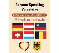 German speaking countries capitals, maps, area, location and currency with worksheets and puzzles: Learn All You Need to Know About Germany and 6 German-Speaking Countries (German and English Edition)