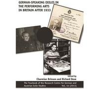 German-speaking exiles in the performing arts in Britain after 1933 | Charmian Brinson Charmian BrinsonCharmian Brinson (Auteur)