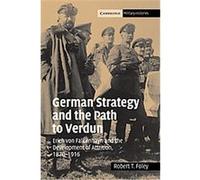 German Strategy and the Path to Verdun, Cambridge Military Histories Robert T. Foley (Auteur)