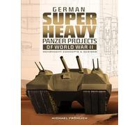 German Super Heavy Panzer Projects of World War II: Wehrmacht Concepts & Designs