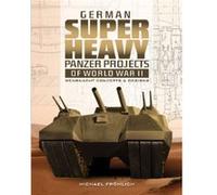 Michael Frohlich – Chars super-lourds allemands de la 2e GM : concepts et dessins de la Wehrmacht