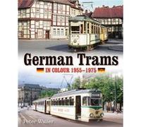 German Trams in Colour 19551975 by Peter Waller Inconnu (Auteur)