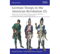 German Troops in the American Revolution (2): Hannover, Braunschweig, Hessen-Hanau, Waldeck, Ansbach-Bayreuth, and Anhalt-Zerbst