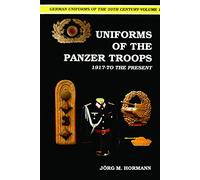 German Uniforms of the Twentieth Century - Uniforms of the Panzer Troops 1917 to the Present