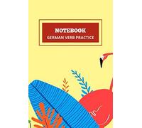 German Verb Practice Notebook: 100 Pages Of Verb Conjugation Table Template: Ideal For All Age Groups