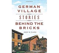 German Village Stories Behind The Bricks