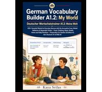 German Vocabulary Builder A1.2: My World: 625+ Essential Words for Everyday German with the Accusative Case, Modal, Reflexive & Separable Verbs | Food, Clothing, Body, Health, Home and Daily Routines