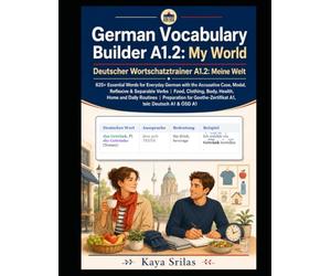 German Vocabulary Builder A1.2: My World: 625+ Essential Words for Everyday German with the Accusative Case, Modal, Reflexive & Separable Verbs | Food, Clothing, Body, Health, Home and Daily Routines