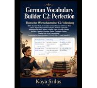 German Vocabulary Builder C2 - Perfection: 1000+ Essential Words for Complete German Mastery with Precise Word Choice, Register Play, Rhetorical Style & Nuanced Expression | Literature & Debate