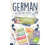 German Vocabulary Notes for Kids and Beginners: Transform Your Home Into an Immersive Space to Learn! 175 Full-Colored Words Ready to Place