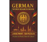 German Word Search Book: Large Print Puzzle Collection with 100 Word Searches on Vocabulary, Grammar, Phrases, Culture, Landmarks, Food, Travel, and Everyday German Language