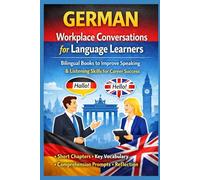 German - Workplace Conversations for Language Learners: Bilingual Books to Improve Speaking & Listening Skills for Career Success (Short Chapter + Key Vocabulary + Comprehension Prompts + Reflection)