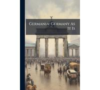 Germania: Germany As It Is