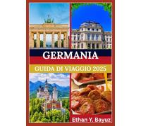 GERMANIA GUIDA DI VIAGGIO 2025: Scoprire punti di riferimento, vita locale, cibo e meraviglie naturali