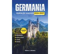 GERMANIA GUIDA DI VIAGGIO 2026-2027: Esplora Berlino, Monaco di Baviera, il Reno e Neuschwanstein in un solo tour - castelli, itinerari pratici e trasporti locali