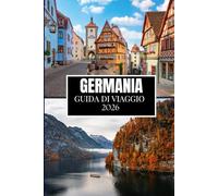 GERMANIA GUIDA DI VIAGGIO 2026: Quello che nessuno ti ha detto prima di visitare: gemme nascoste, segreti locali e consigli pratici (immagine a colori)