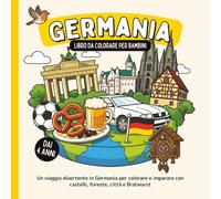 Germania - Libro da colorare per bambini dai 4 anni: Un viaggio divertente in Germania per colorare e imparare con castelli, foreste, città e Bratwurst