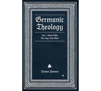 Germanic Theology, Vol. I: Poetic Edda: Lays of the Gods