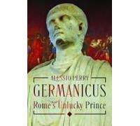 Germanicus, Rome's Unlucky Prince