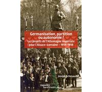 Germanisation, partition ou autonomie ? Les projets de l’Allemagne impériale pour l’Alsace-Lorraine 1914-1918 - Joseph Schmauch - Des Paraiges - broché - Essai