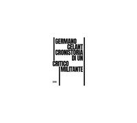 Germano Celant. Cronistoria Di Un Critico Militante