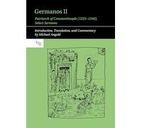 Germanos II, Patriarch of Constantinople 1223-1240: Select Sermons