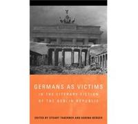 Germans as Victims in the Literary Fiction of the Berlin Republic